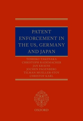 Patent Enforcement in the US, Germany and Japan - Takenaka, Toshiko, and Rademacher, Christoph, and Krauss, Jan