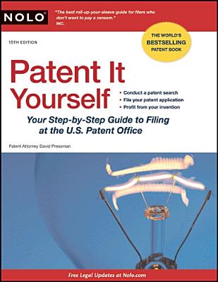 Patent It Yourself: Your Step-By-Step Guide to Filing at the U.S. Patent Office - Pressman, David, Attorney
