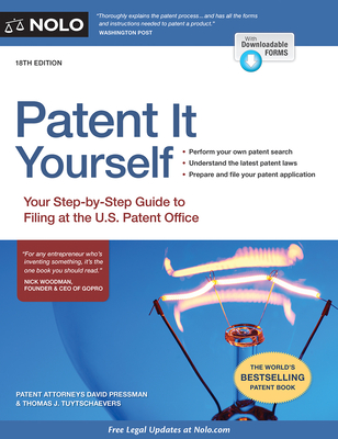 Patent It Yourself: Your Step-By-Step Guide to Filing at the U.S. Patent Office - Pressman, David, Attorney, and Tuytschaevers, Thomas