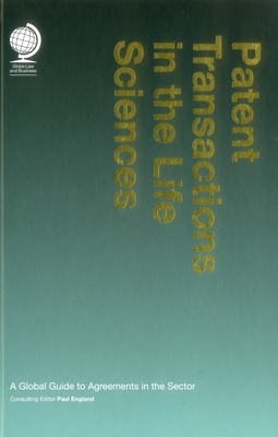 Patent Transactions in the Life Sciences: A Global Guide to Agreements in the Sector - England, Paul (Editor)