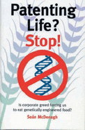Patenting Life? Stop!: Is Corporate Greed Forcing Us to Eat Genetically Engineered Food?