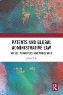 Patents and Global Administrative Law: Values, Principles, and Challenges