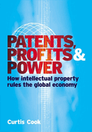 Patents, Profits & Power: How Intellectual Property Rules the Global Economy