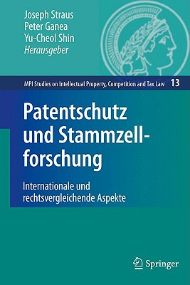 Patentschutz Und Stammzellforschung: Internationale Und Rechtsvergleichende Aspekte - Straus, Joseph (Editor), and Ganea, Peter (Editor), and Shin, Yu-Cheol (Editor)