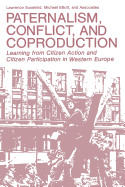Paternalism, Conflict, and Coproduction: Learning from Citizen Action and Citizen Participation in Western Europe