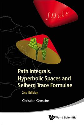 Path Integrals, Hyperbolic Spaces and Selberg Trace Formulae (2nd Edition) - Grosche, Christian