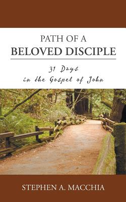 Path of a Beloved Disciple: 31 Days in the Gospel of John - Macchia, Stephen A