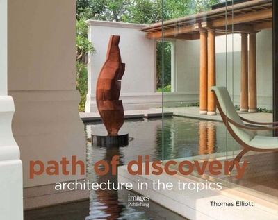 Path of Discovery: Architecture in the Tropics - Elliott, Thomas, and Ridjab, Lanny M.
