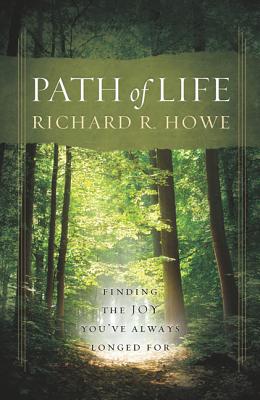 Path of Life: Finding the Joy You've Always Longed for - Howe, Richard R