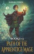 Path of the Apprentice Mage Books 1-3: Forbidden Magic, Secret Kingdom, Protect the Realm