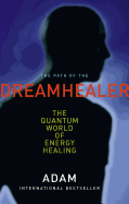 Path of the Dreamhealer: The Quantum World of Energy Healing