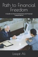 Path to Financial Freedom: A Guide to Smart Investments and Financial Independence