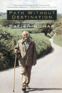 Path Without Destination: The Long Walk of a Gentle Hero - Kumar, Satish, Professor