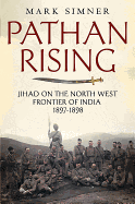 Pathan Rising: Jihad on the North West Frontier of India 1897-1898