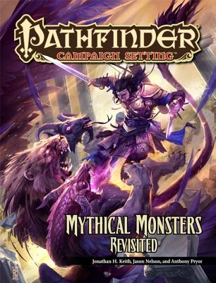 Pathfinder Campaign Setting: Mythical Monsters Revisited - Nelson, Jason, and Pryor, Anthony, and Kenway, Mike