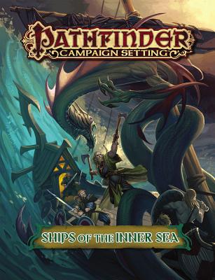 Pathfinder Campaign Setting: Ships of the Inner Sea - Bruck, Benjamin, and Crenshaw, Paris, and Kunz, Amanda Hamon