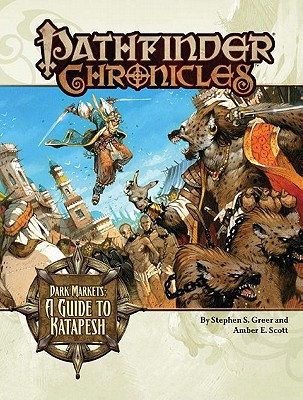 Pathfinder Chronicles: Dark Markets (a Guide to Katapesh) - Scott, Amber E, and Paizo Publishing (Editor)