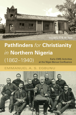 Pathfinders for Christianity in Northern Nigeria (1862-1940) - Egbunu, Emmanuel A S, and Tasie, G O M (Foreword by)