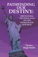 Pathfinding Our Destiny: Preventing the Final Fall of Our Democratic Republic