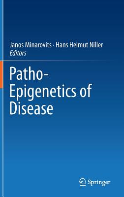 Patho-Epigenetics of Disease - Minarovits, Janos (Editor), and Niller, Hans Helmut (Editor)