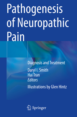 Pathogenesis of Neuropathic Pain: Diagnosis and Treatment - Smith, Daryl I. (Editor), and Tran, Hai (Editor)