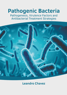 Pathogenic Bacteria: Pathogenesis, Virulence Factors and Antibacterial Treatment Strategies