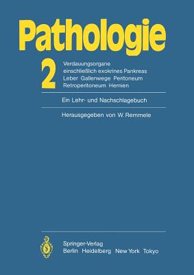 Pathologie: Ein Lehr- Und Nachschlagebuch: 2 Verdauungsorgane Einschlie?lich Exokrines Pankreas Leber Gallenwege Peritoneum Retroperitoneum Hernien - Remmele, W (Contributions by), and Bettendorf, U (Contributions by), and Klinge, O (Contributions by)