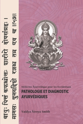 Pathologie Et Diagnostic Ayurvediques - Smith, Vaidya Atreya