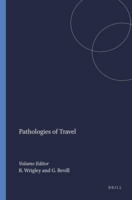 Pathologies of Travel - Wrigley, Richard (Volume editor), and Revill, George (Volume editor)