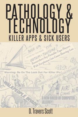 Pathology and Technology: Killer Apps and Sick Users - Scott, D. Travers