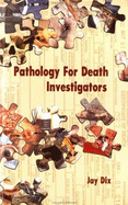 Pathology for Death Investigators - Dix, Jay