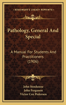 Pathology, General and Special: A Manual for Students and Practitioners (1906) - Stenhouse, John, and Ferguson, John, and Pedersen, Victor Cox (Editor)