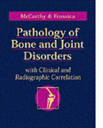 Pathology of Bone and Joint Disorders: With Clinical and Radiographic Correlation - McCarthy, Edward F, and Frassica, Frank J, MD