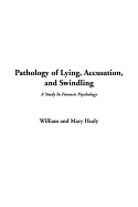 Pathology of Lying, Accusation, and Swindling - William, and Healy, Mary Tenney