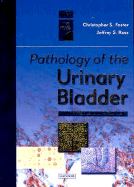 Pathology of the Urinary Bladder: A Volume in the Major Problems in Pathology Series - Foster, Christopher S, and Ross, Jeffrey, MD