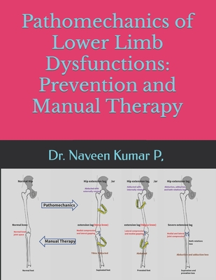 Pathomechanics of Lower limb dysfunctions: Prevention and Manual Therapy - P, Naveen Kumar