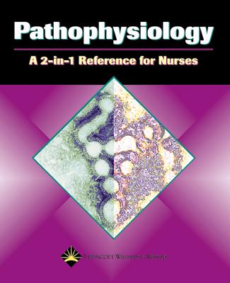 Pathophysiology: A 2-In-1 Reference for Nurses - Lippincott, and Springhouse (Prepared for publication by)