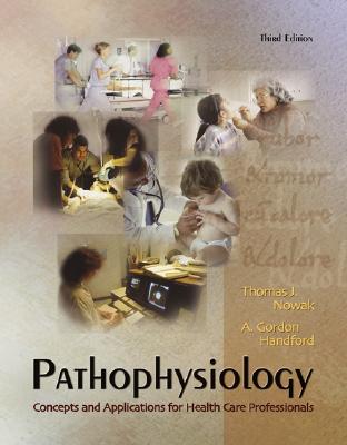 Pathophysiology: Concepts and Applications for Health Care Professionals - Nowak, Thomas J, and Tanka, Judith J, and Handford, A Gordon