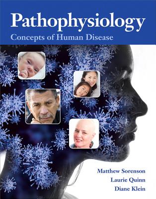 Pathophysiology: Concepts of Human Disease - Sorenson, Matthew, and Quinn, Lauretta, and Klein, Diane