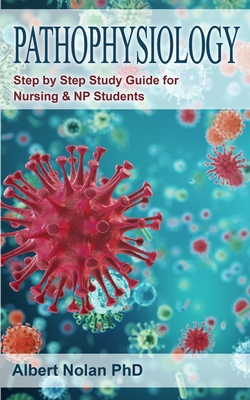 Pathophysiology: Step by Step Study Guide for Nursing and NP Students - Nolan, Peter, PhD