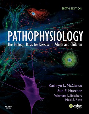 Pathophysiology: The Biologic Basis for Disease in Adults and Children - McCance, Kathryn L, MS, PhD, and Huether, Sue E, MS, PhD