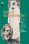 Paths of Accommodation: Muslim Societies and French Colonial Authorities in Senegal and Mauritania, 1880-1920