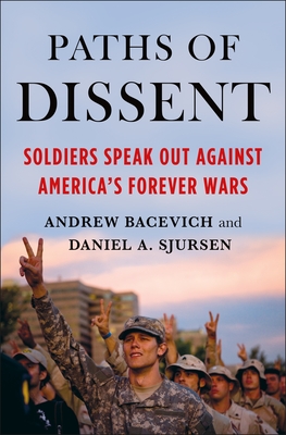 Paths of Dissent: Soldiers Speak Out Against America's Misguided Wars - Bacevich, Andrew (Editor), and Sjursen, Daniel A (Editor)