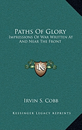 Paths Of Glory: Impressions Of War Written At And Near The Front