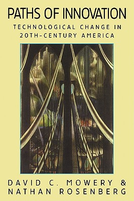 Paths of Innovation: Technological Change in 20th-Century America - Mowery, David C, and Rosenberg, Nathan