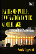 Paths of Public Innovation in the Global Age: Lessons from Scandinavia - Veggeland, Noralv