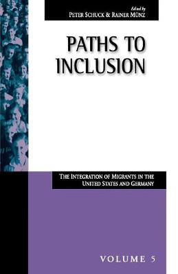 Paths to Inclusion: The Integration of Migrants in the United States and Germany - Schuck, Peter H (Editor), and Mnz, Rainer (Editor)