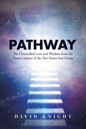 Pathway: The Channelled Love and Wisdom from the Trans-Letions of the Two Sisters Star Group