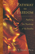 Pathway to Freedom: Applying the Teachings of the Buddha