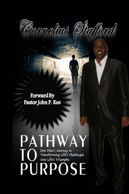 Pathway To Purpose: One Man's Journey In Transforming Life's Challenges Into Life's Triumphs - Jones, Mae D (Editor), and Kee, John P (Contributions by), and Williams, Larry